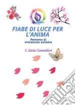 Fiabe di luce per l'anima. Percorso di evoluzione animica