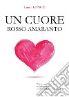 Un cuore rosso amaranto libro di Longo Luana