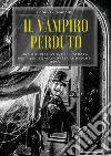 Il vampiro perduto. Una ricostruzione illustrata del film «London after midnight» (1927) libro di Giovannini Fabio