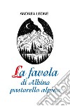 La favola di Albino pastorello alpino libro di Leone Andrea