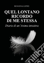 Quel lontano ricordo di me stessa. Diario di un'anima intuitiva libro