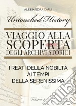 Untouched history. Viaggio alla scoperta degli archivi storici. I reati della nobiltà ai tempi della Serenissima. Vol. 2 libro