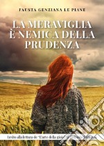 La meraviglia è nemica della prudenza libro