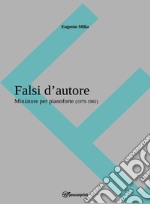 Falsi d'autore. Miniature per pianoforte (1979-1982). Partitura libro