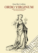 Ordo virginum. Vergini consacrate nella Chiesa. Una vocazione secolare? libro