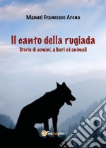 Il canto della rugiada. Storie di uomini, alberi ed animali