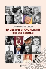 20 destini straordinari del XX secolo libro