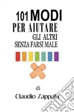 101 modi per aiutare gli altri senza farsi male libro