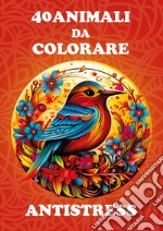 40 animali da colorare antistress libro