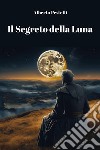 Il segreto della luna libro di Pestelli Alberto