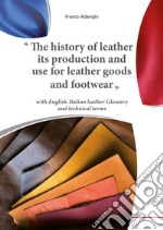 The history of leather its production and use for leather goods and footwear