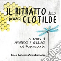 Il ritratto della prozia Clotilde ai tempi di Federico e Galileo ad Acquasparta libro