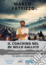 Il coaching nel «De Bello Gallico». Soft skill, valori e insegnamenti senza tempo dal capolavoro di Giulio Cesare libro