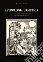 Astrologia ermetica. Le vere cause dei grandi eventi della vita nel tema natale libro