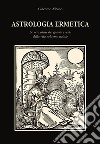 Astrologia ermetica. Le vere cause dei grandi eventi della vita nel tema natale libro