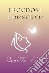 Freedom I deserve libro di Lart Janette