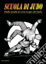 Scuola di judo. Dalla strada al vero scopo del judo libro