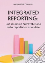 Integrated reporting: una disamina sull'evoluzione della reportistica aziendale libro