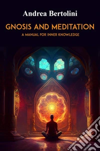Gnosis and meditation. A manual for inner knowledge