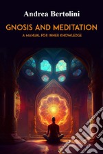 Gnosis and meditation. A manual for inner knowledge libro