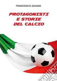 Protagonisti e storie del calcio libro