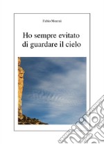 Ho sempre evitato di guardare il cielo libro