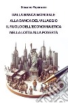 Dalla banca mondiale alla banca del villaggio. Il ruolo dell'economia etica nella lotta alla povertà libro di Paparusso Giacomo