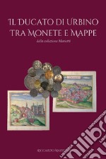 Il ducato di Urbino tra monete e mappe libro