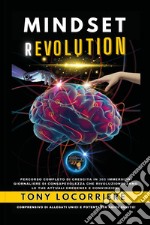 Mindset revolution. Percorso completo di crescita in 365 immersioni giornaliere di consapevolezza che rivoluzioneranno le tue attuali credenze e convinzioni! libro