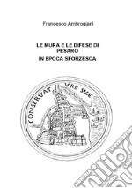 Le mura e le difese di Pesaro in epoca sforzesca libro