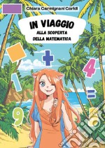 In viaggio alla scoperta della matematica libro