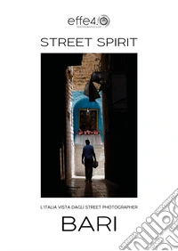 Bari. L'Italia vista dagli street photographer. Street spirit libro