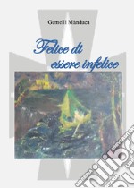 Felice di essere infelice