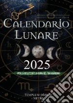 Calendario lunare 2025. Per la bellezza e la cura del tuo giardino libro