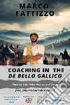 Coaching in the «De Bello Gallico». Timeless soft skills, values, and lessons from Julius Caesar's masterpiece libro di Fattizzo Marco