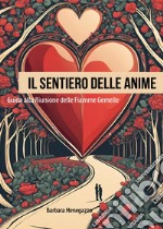 Il sentiero delle anime. Guida alla riunione delle fiamme gemelle libro