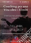 Coaching per una vita oltre i limiti. Strategie per il benessere e la longevità. Pensa, cambia, sorridi, riprova libro