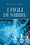 I figli di Nibiru libro di Paganelli Paolo