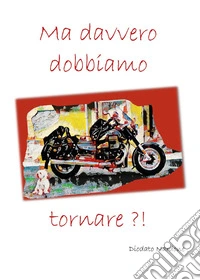 Ma davvero dobbiamo tornare?!