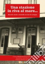 Una stazione in riva al mare... Ricordi, storie e storielle su Cavi di Lavagna libro