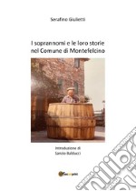 I soprannomi e le loro storie nel comune di Montefelcino libro