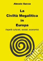 La civiltà megalitica in Europa. Aspetti culturali, sociali, economici libro