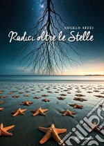 Radici oltre le stelle libro