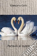 Parlavo al cuore libro