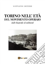 Torino nell'età del movimento operaio. Dalle biografie di militanti libro