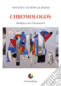 Chromologos. Dialogues avec l'inconscient