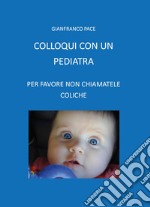 Colloqui con un pediatra. Per favore non chiamatele coliche libro