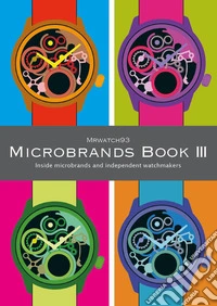 Microbrands book III 2024. Inside microbrands and independent watchmakers libro