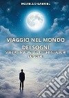 Viaggio nel mondo dei sogni. Storia, tipologie ed interpretazioni dei sogni libro