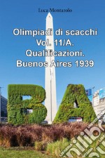 Olimpiadi di scacchi. Vol. 11/A: Qualificazioni. Buenos Aires 1939 libro